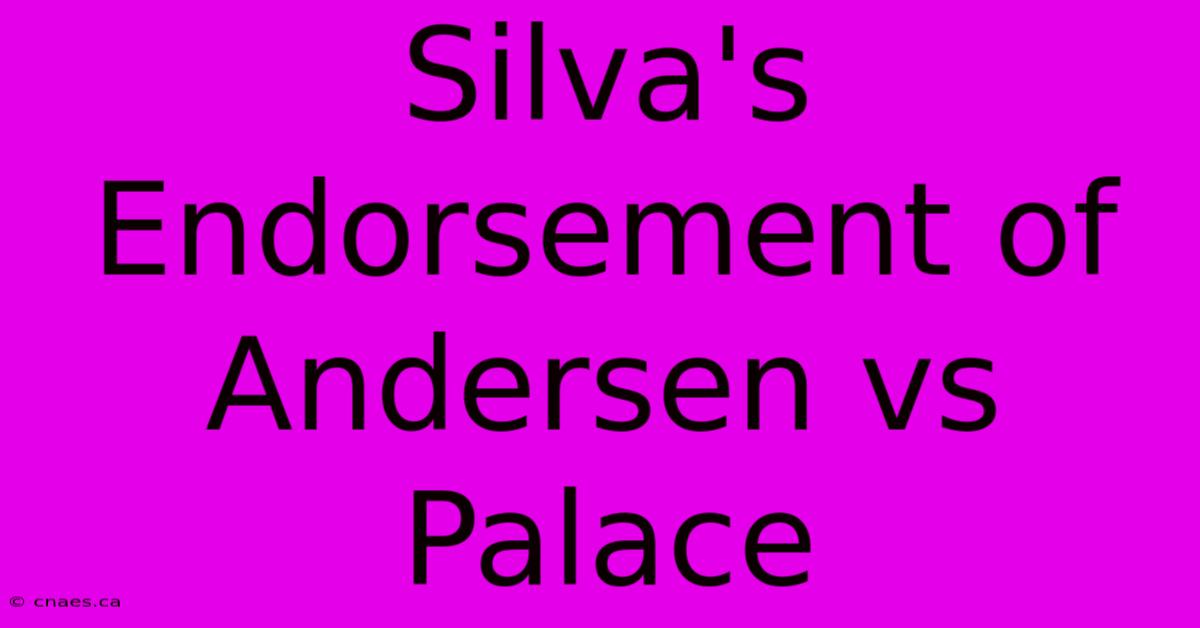 Silva's Endorsement Of Andersen Vs Palace