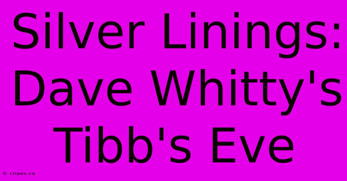 Silver Linings: Dave Whitty's Tibb's Eve