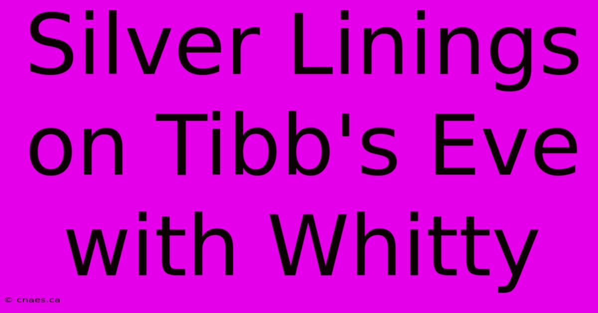 Silver Linings On Tibb's Eve With Whitty