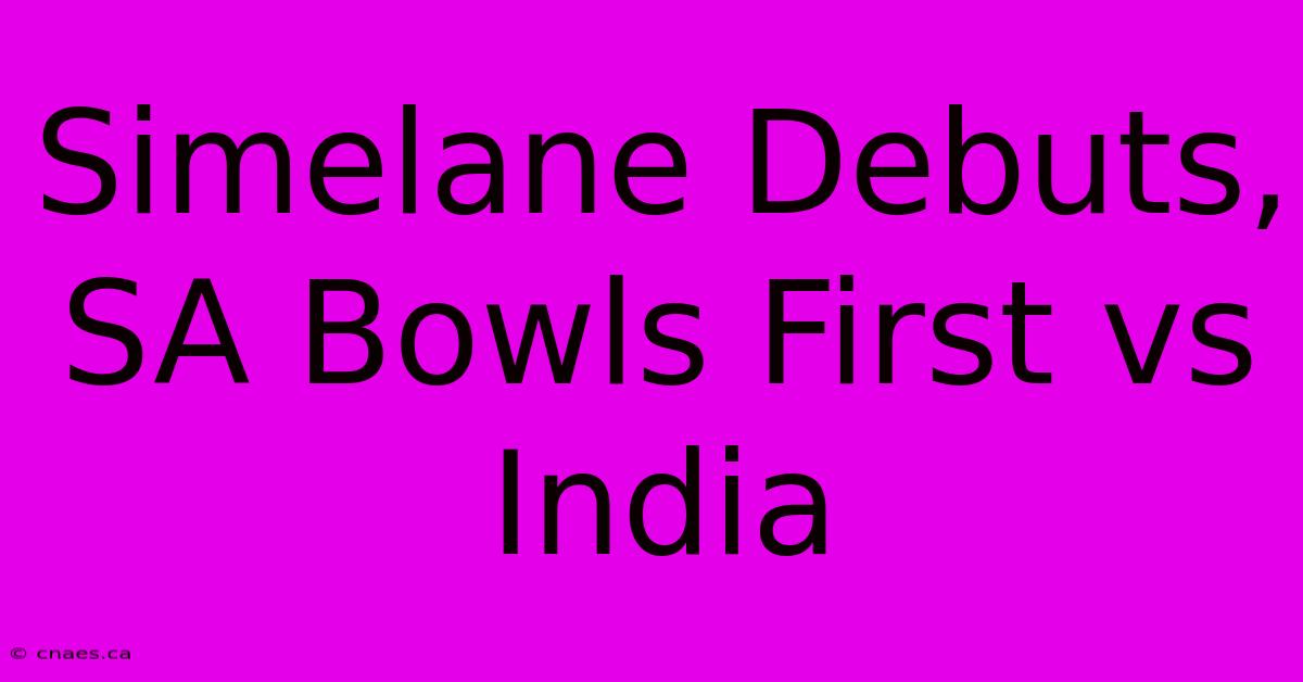 Simelane Debuts, SA Bowls First Vs India