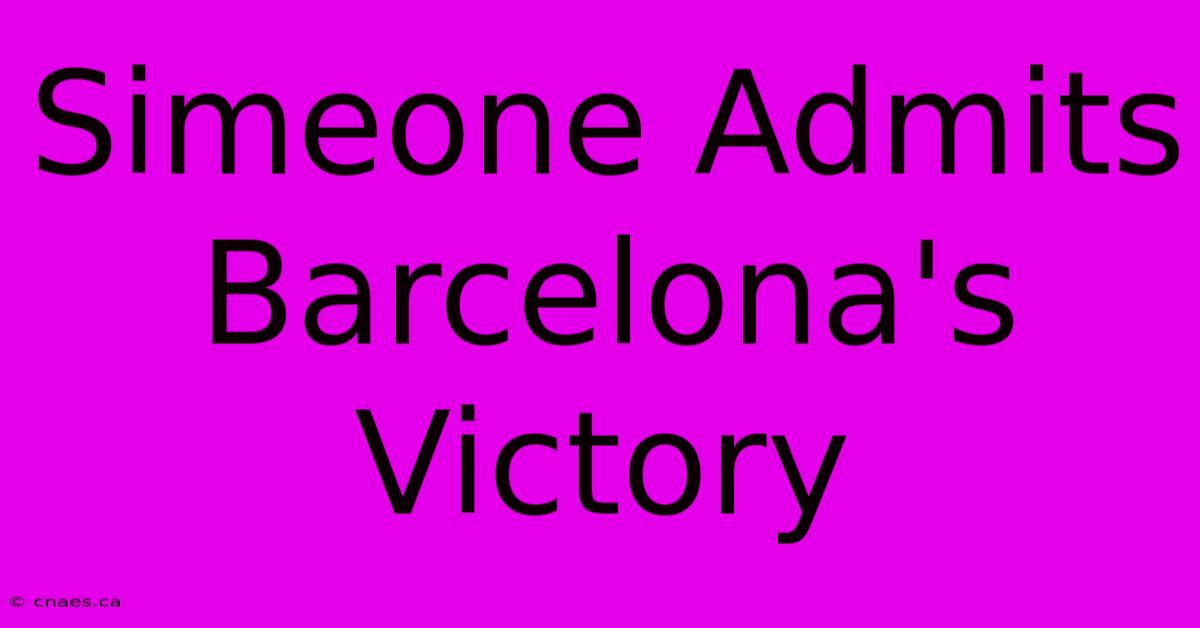 Simeone Admits Barcelona's Victory