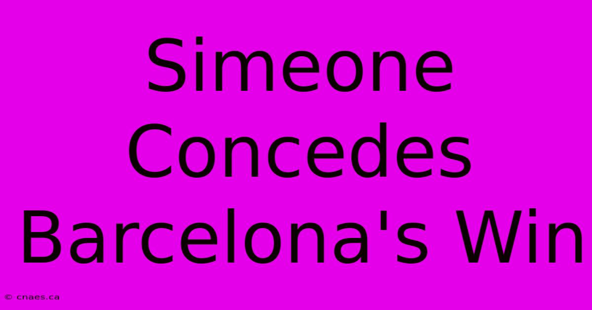 Simeone Concedes Barcelona's Win