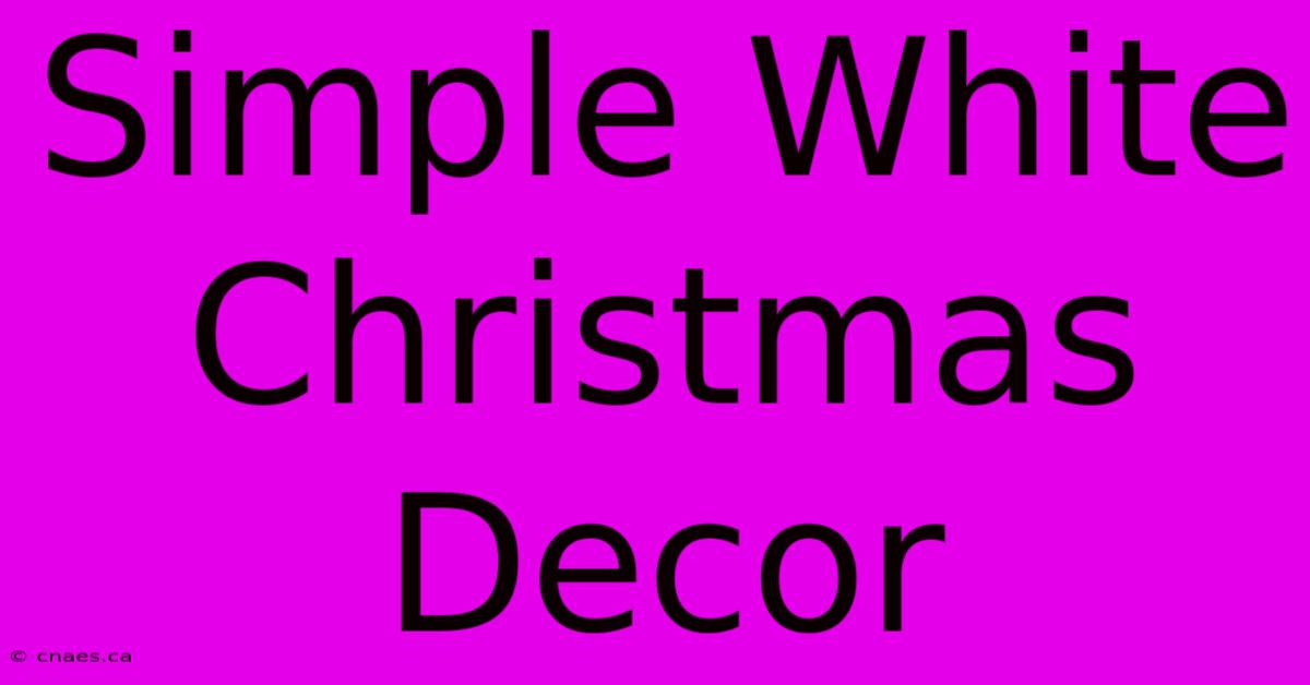 Simple White Christmas Decor