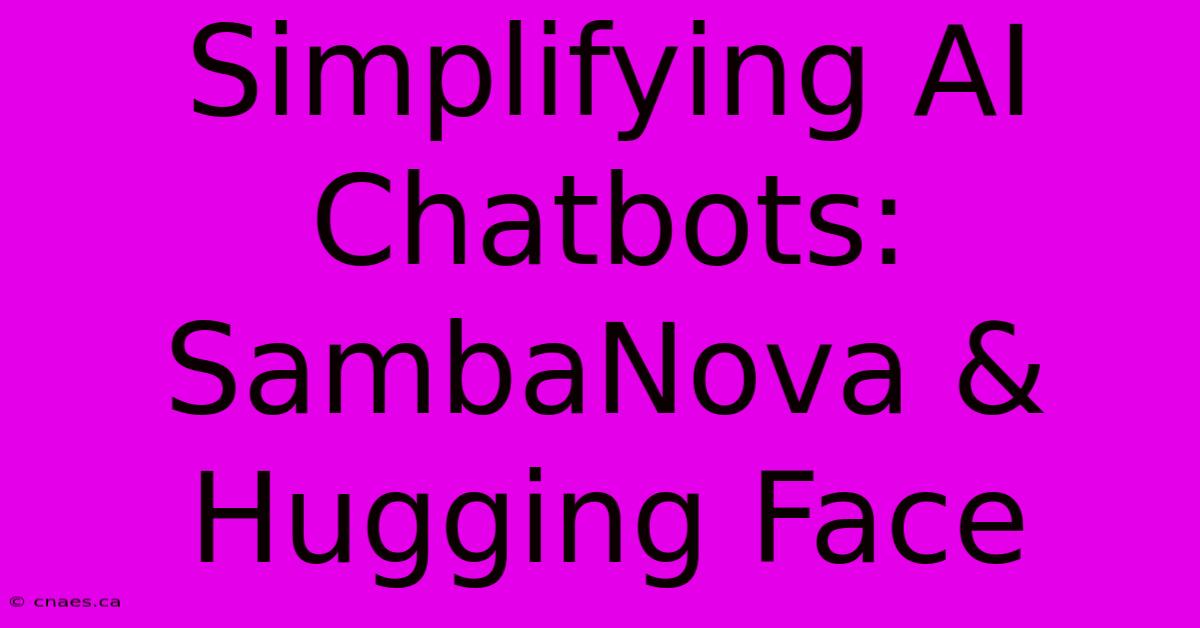 Simplifying AI Chatbots: SambaNova & Hugging Face