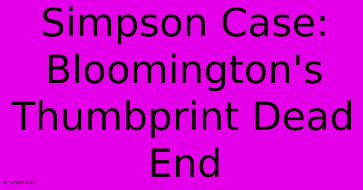 Simpson Case: Bloomington's Thumbprint Dead End