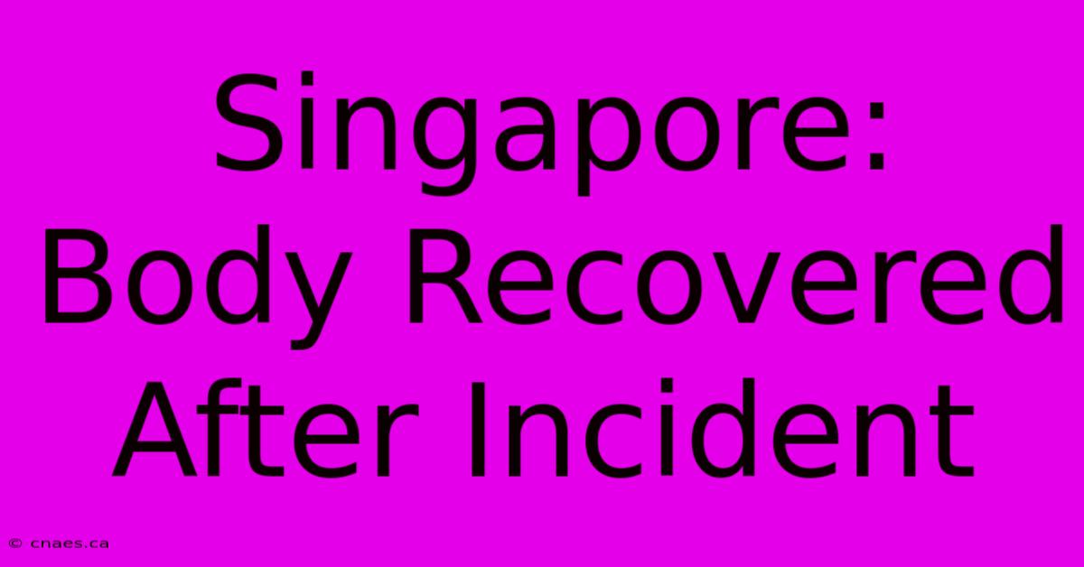 Singapore: Body Recovered After Incident