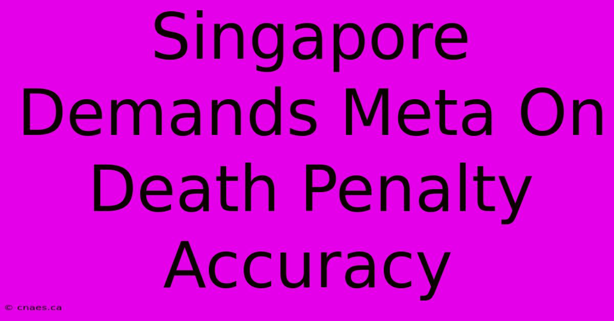 Singapore Demands Meta On Death Penalty Accuracy