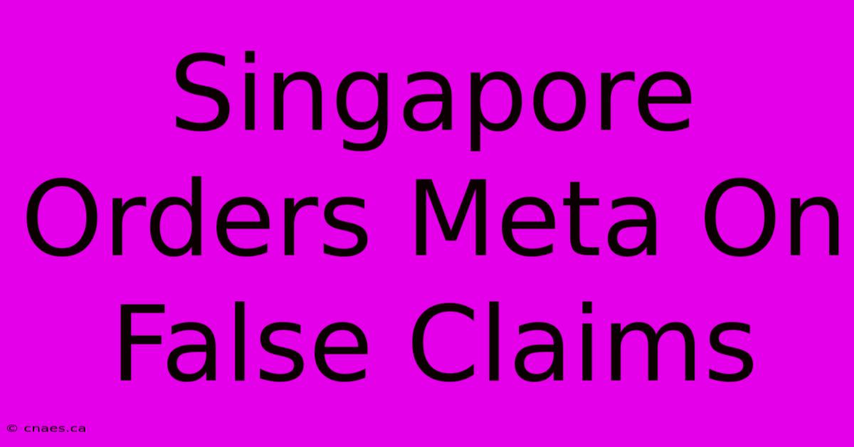 Singapore Orders Meta On False Claims