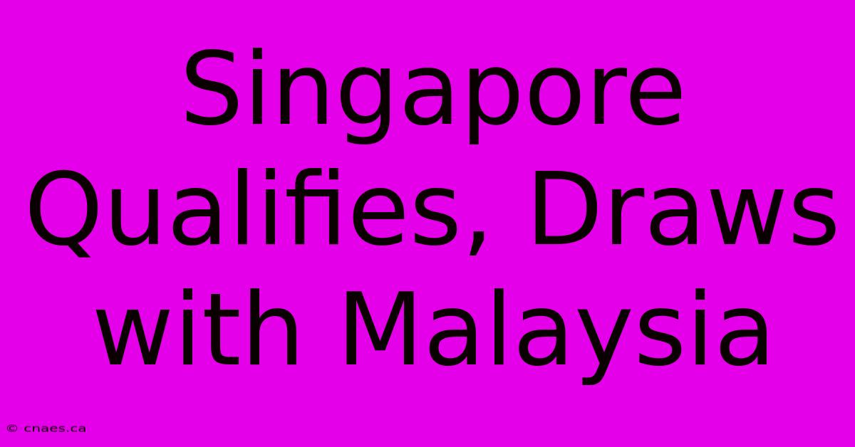 Singapore Qualifies, Draws With Malaysia