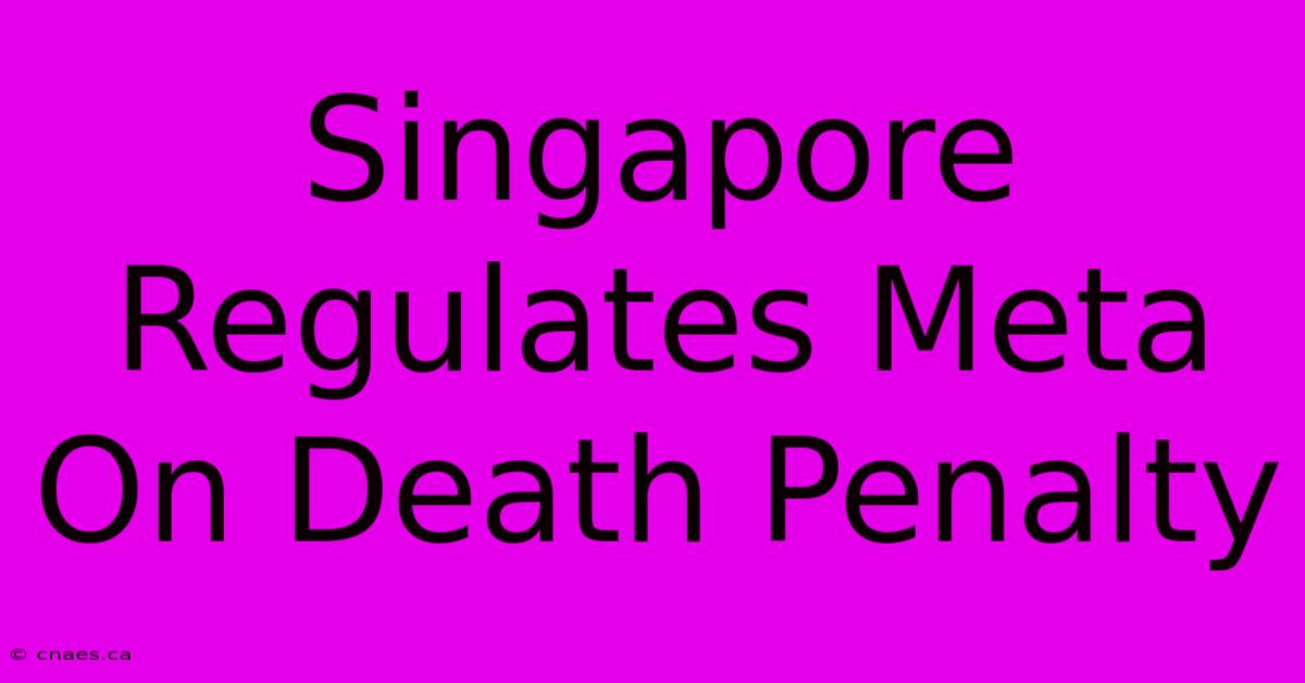 Singapore Regulates Meta On Death Penalty