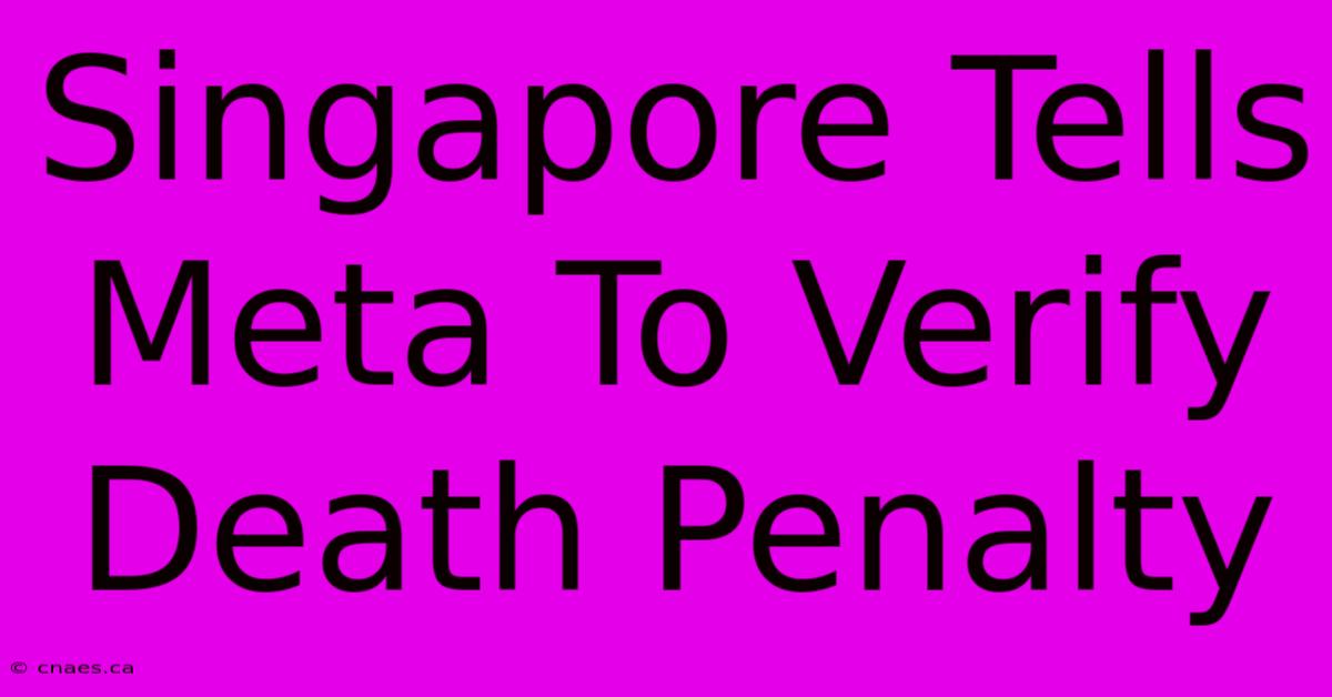 Singapore Tells Meta To Verify Death Penalty