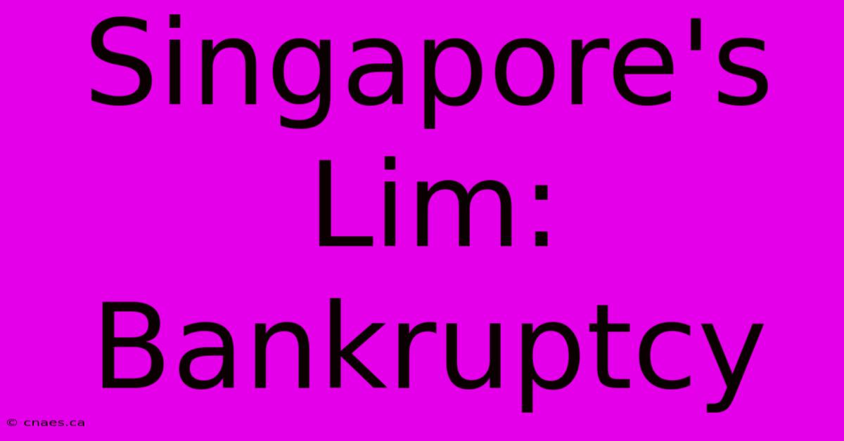 Singapore's Lim: Bankruptcy