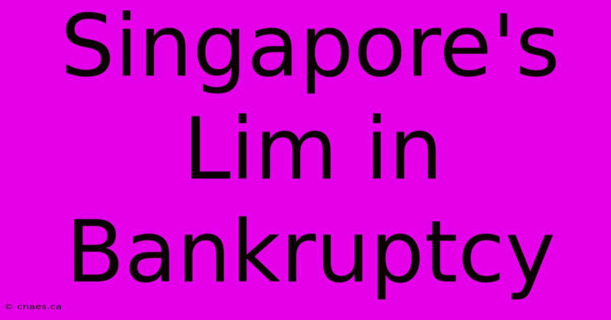 Singapore's Lim In Bankruptcy