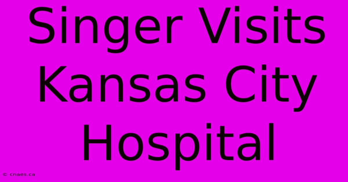 Singer Visits Kansas City Hospital