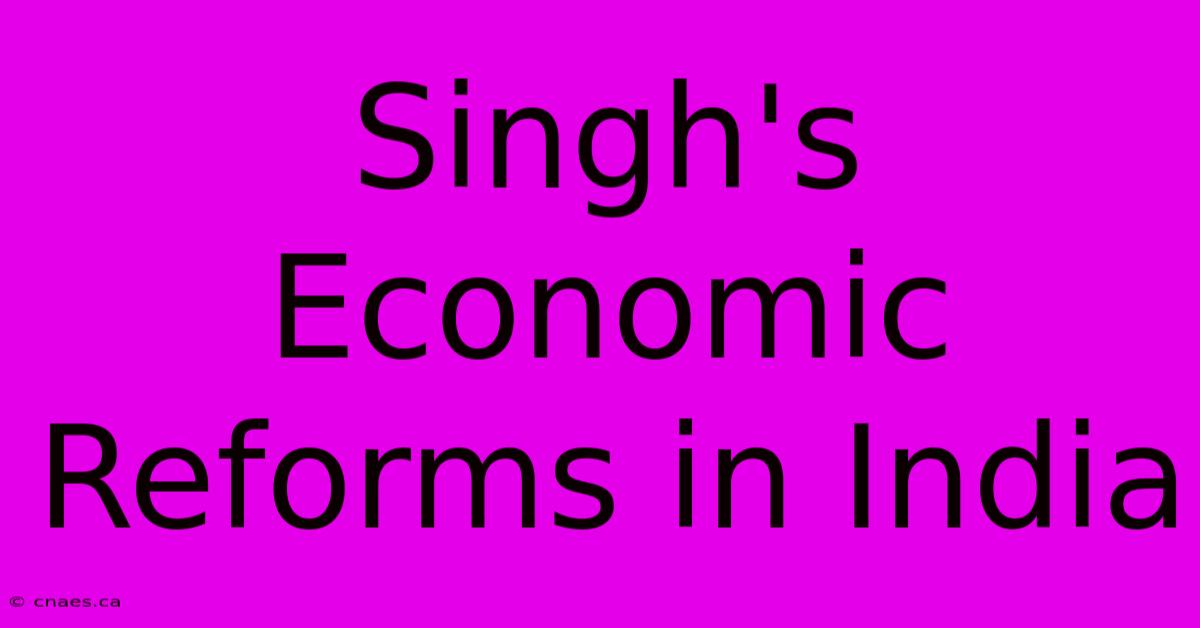 Singh's Economic Reforms In India