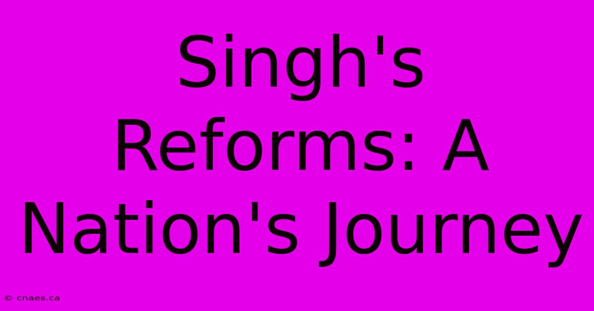 Singh's Reforms: A Nation's Journey