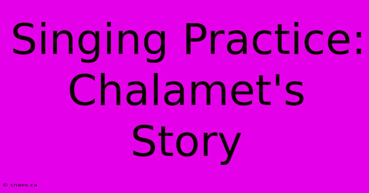 Singing Practice: Chalamet's Story