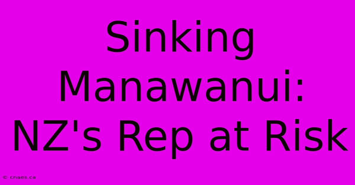 Sinking Manawanui: NZ's Rep At Risk