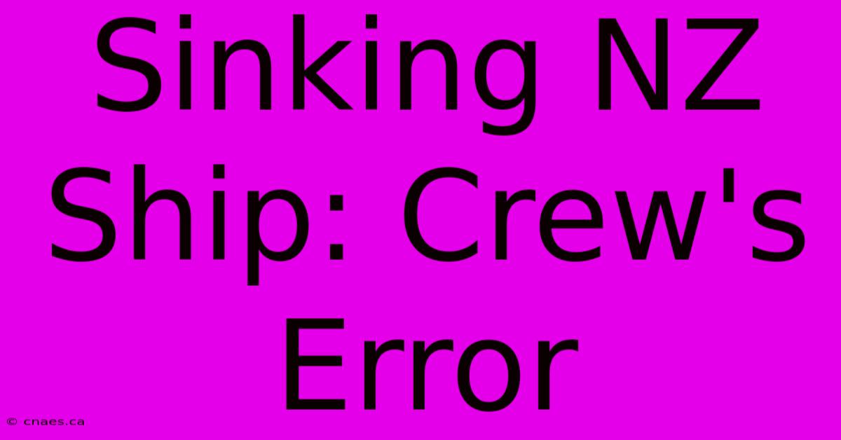 Sinking NZ Ship: Crew's Error