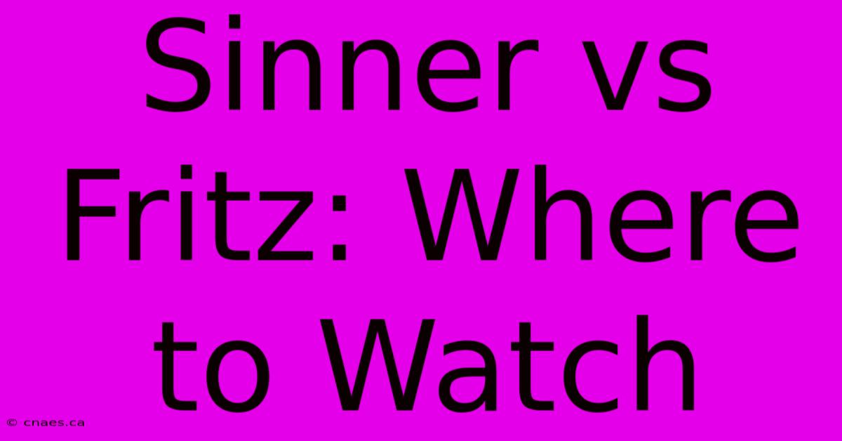 Sinner Vs Fritz: Where To Watch