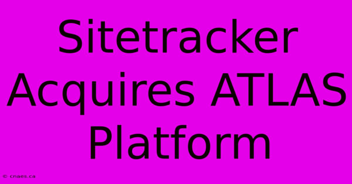 Sitetracker Acquires ATLAS Platform