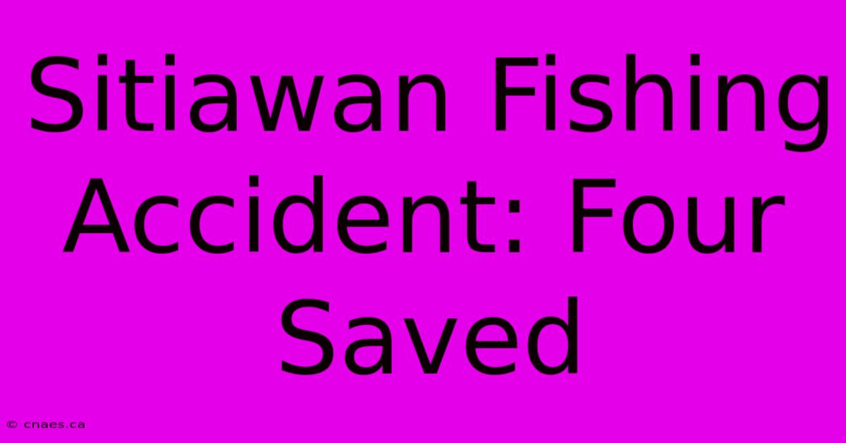 Sitiawan Fishing Accident: Four Saved