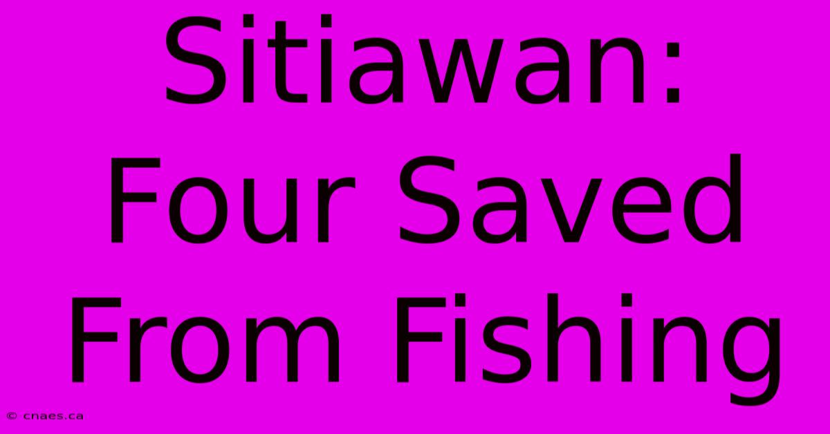 Sitiawan: Four Saved From Fishing