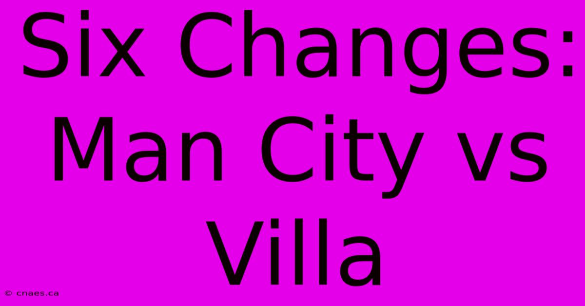 Six Changes: Man City Vs Villa