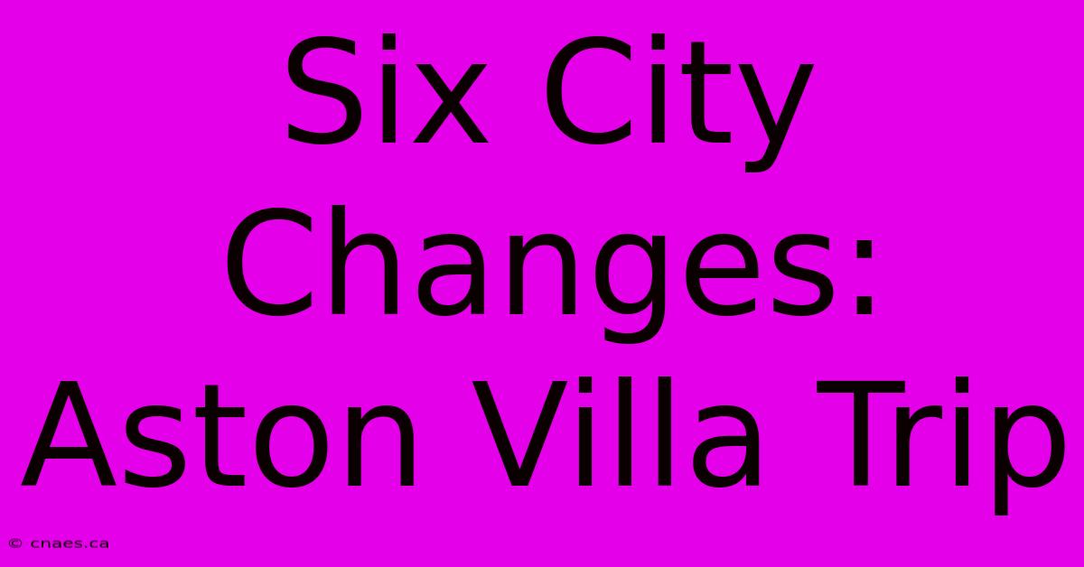 Six City Changes: Aston Villa Trip