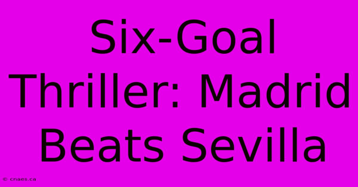 Six-Goal Thriller: Madrid Beats Sevilla