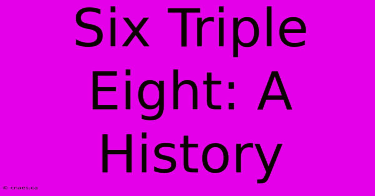 Six Triple Eight: A History