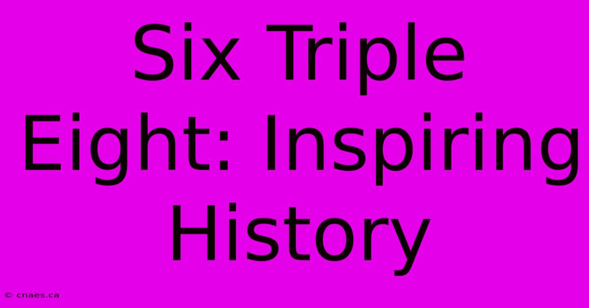 Six Triple Eight: Inspiring History