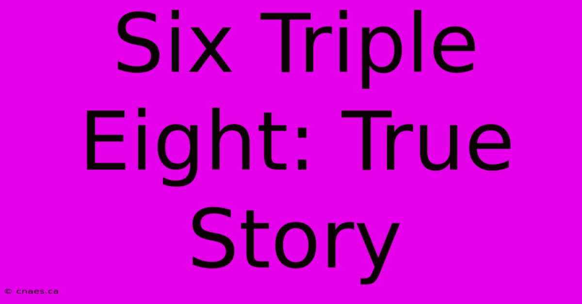 Six Triple Eight: True Story