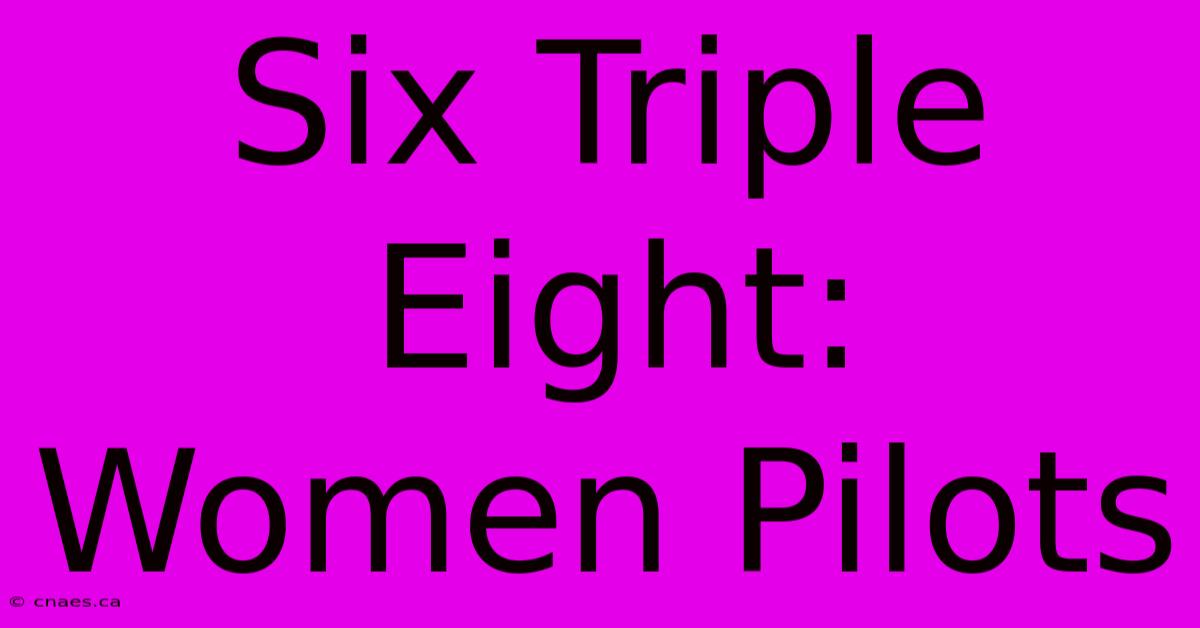 Six Triple Eight: Women Pilots