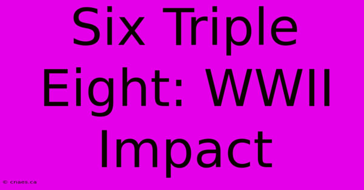 Six Triple Eight: WWII Impact