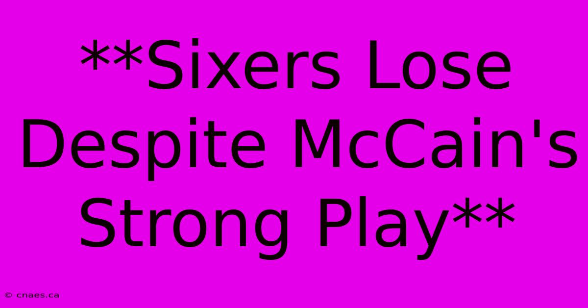 **Sixers Lose Despite McCain's Strong Play**