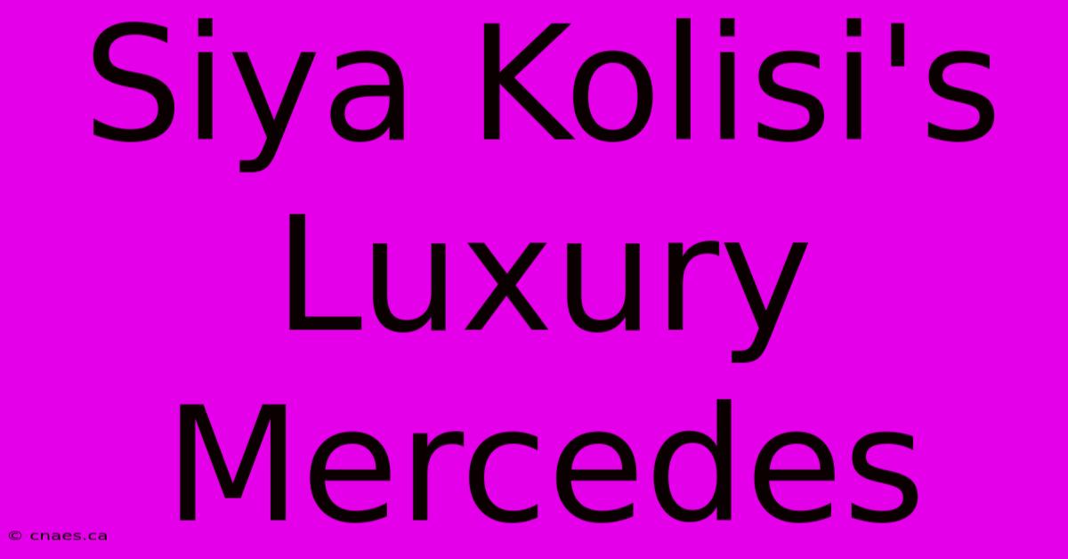 Siya Kolisi's Luxury Mercedes