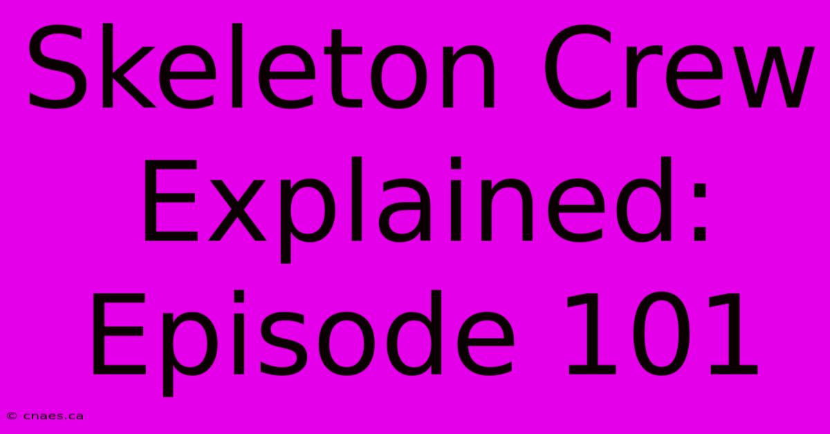 Skeleton Crew Explained: Episode 101