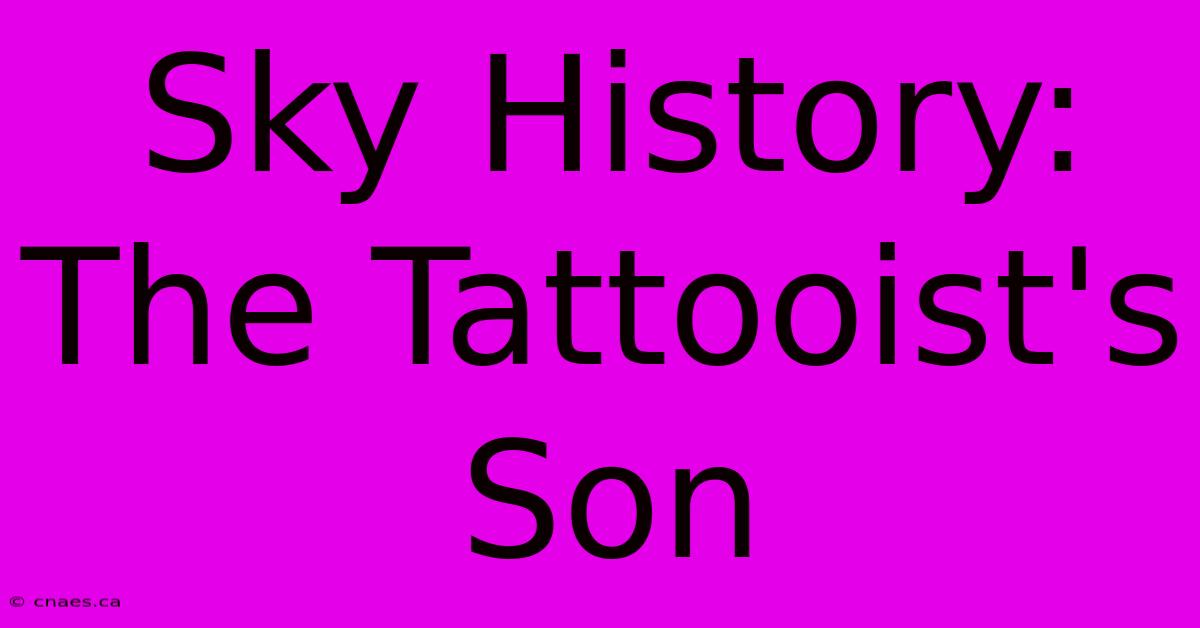 Sky History: The Tattooist's Son