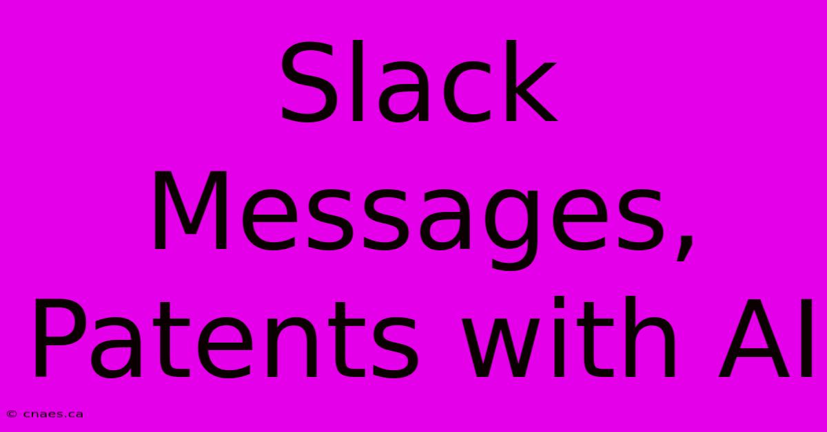 Slack Messages, Patents With AI