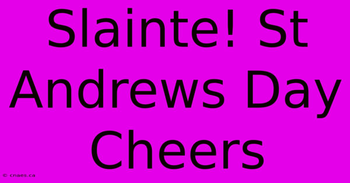 Slainte! St Andrews Day Cheers