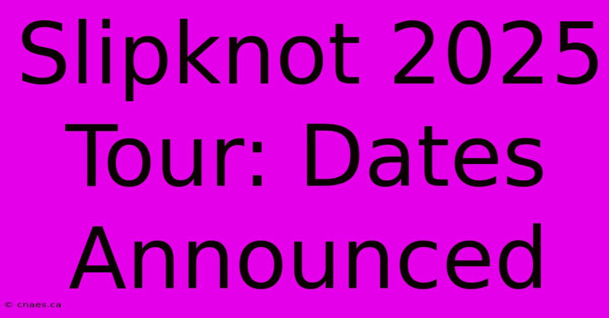 Slipknot 2025 Tour: Dates Announced