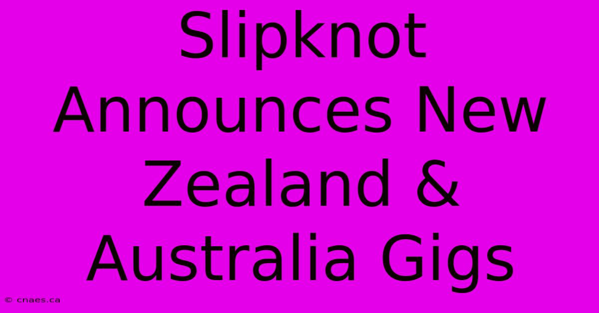 Slipknot Announces New Zealand & Australia Gigs