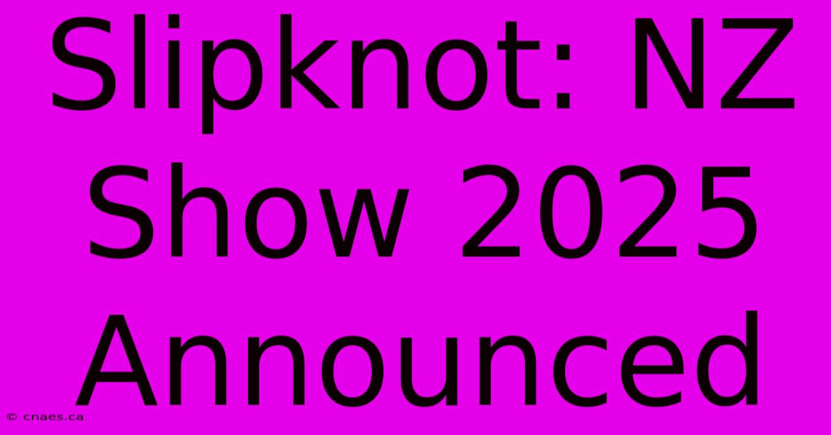 Slipknot: NZ Show 2025 Announced