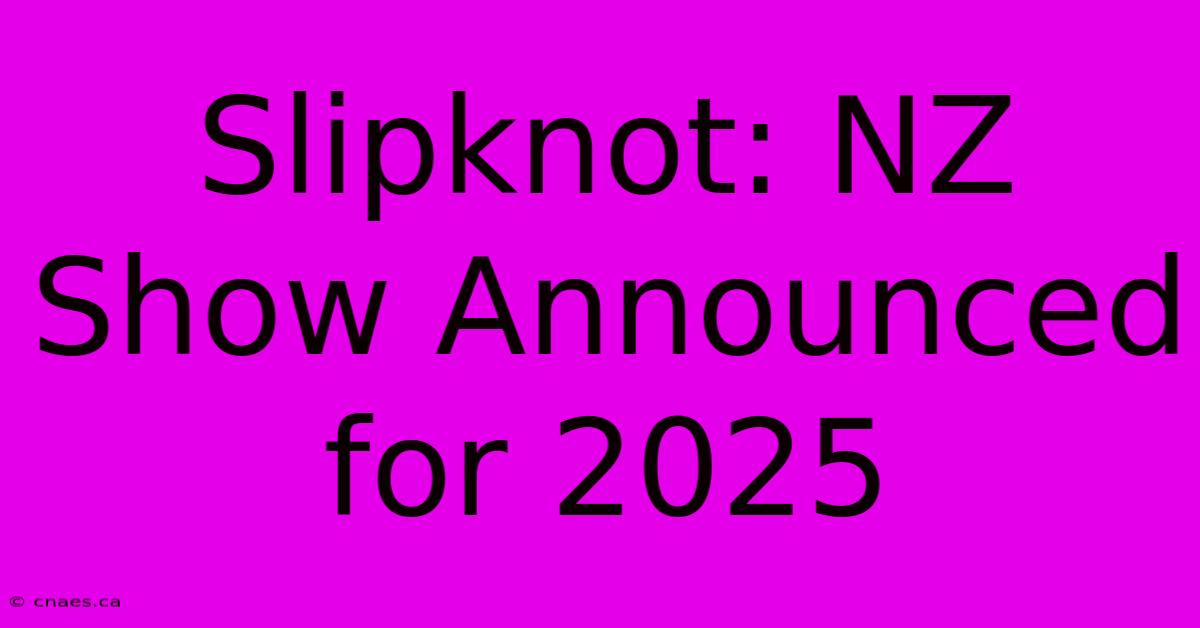 Slipknot: NZ Show Announced For 2025