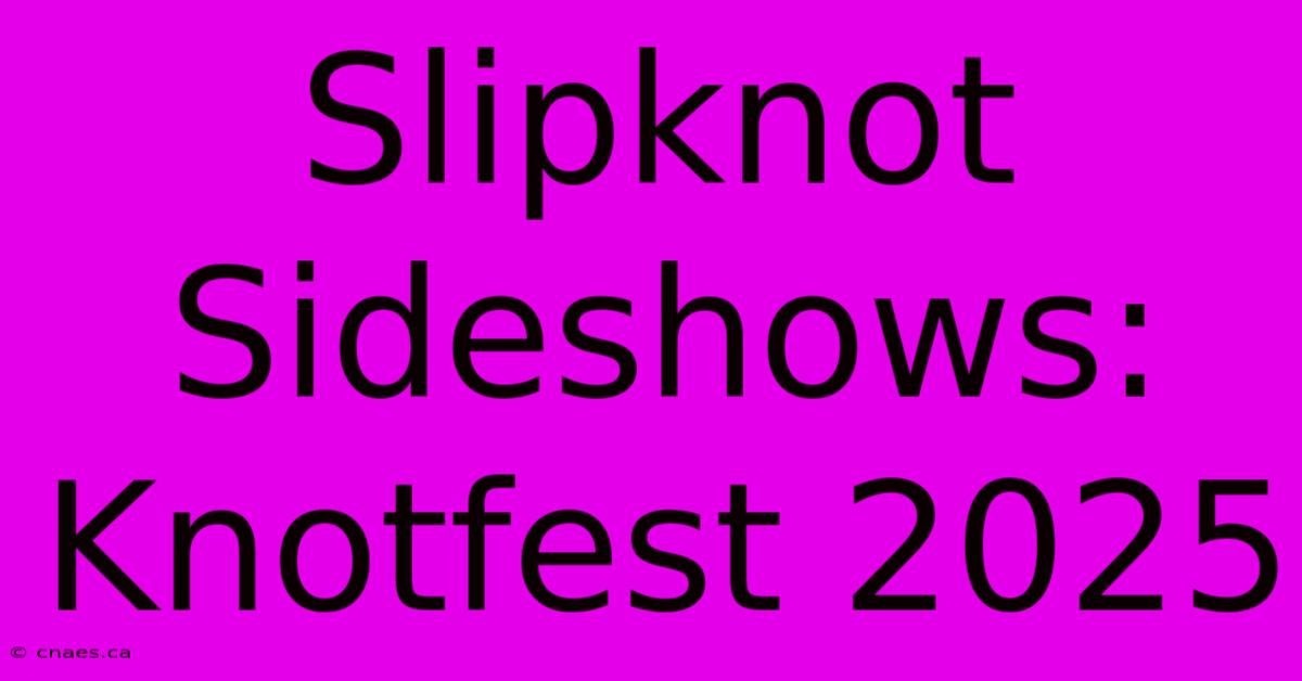 Slipknot Sideshows: Knotfest 2025