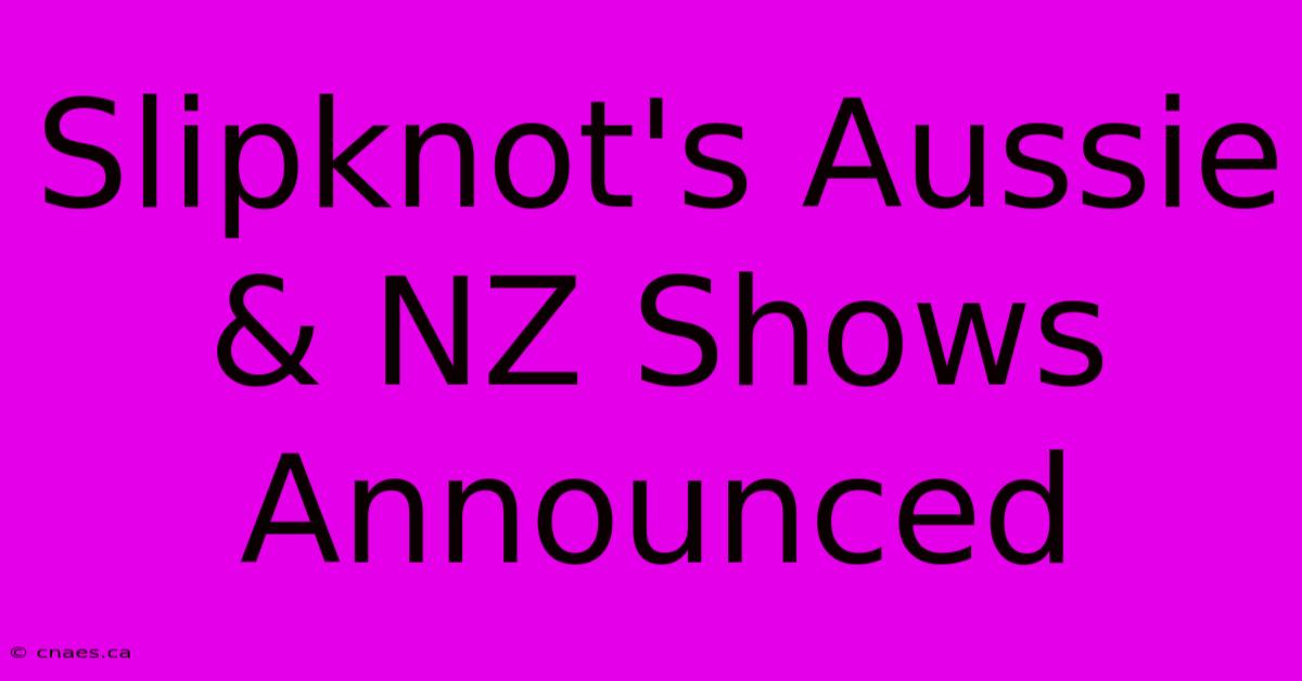 Slipknot's Aussie & NZ Shows Announced