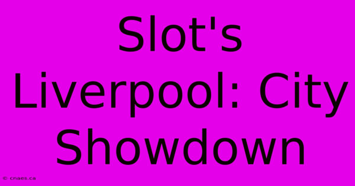 Slot's Liverpool: City Showdown