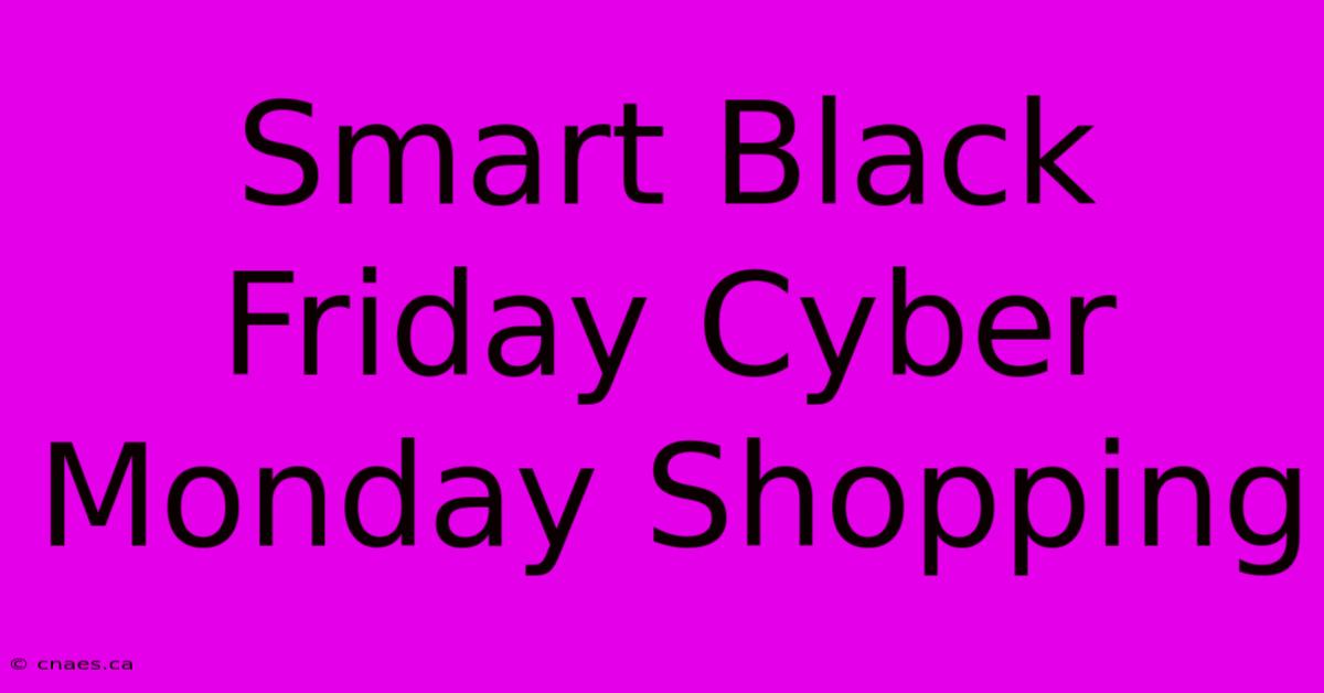 Smart Black Friday Cyber Monday Shopping