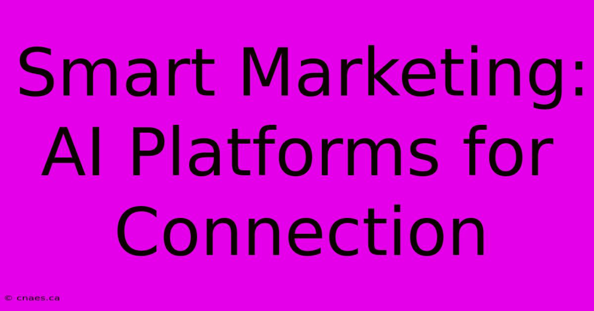 Smart Marketing: AI Platforms For Connection